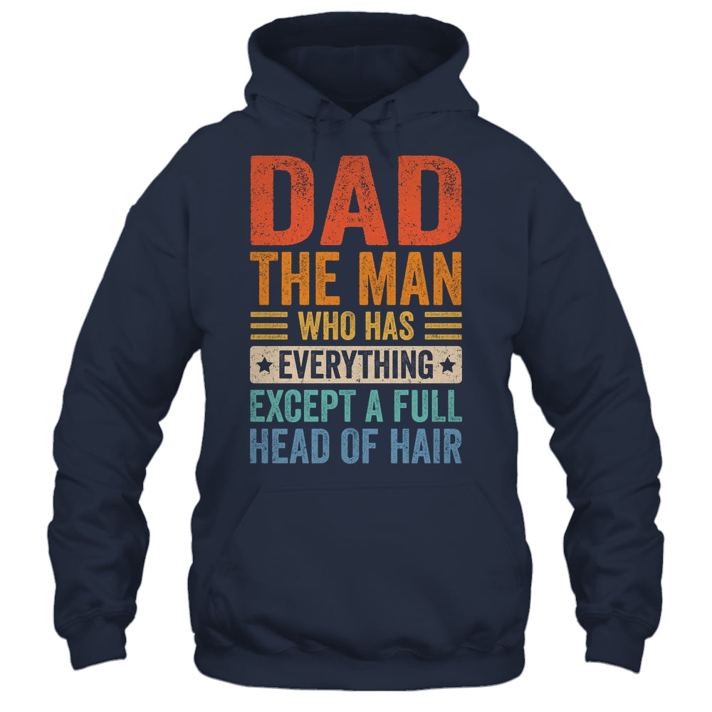 Dad The Man Who Has Everything Except A Full Head Of Hair Shirt & Hoodie | siriusteestore