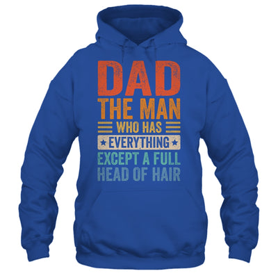 Dad The Man Who Has Everything Except A Full Head Of Hair Shirt & Hoodie | siriusteestore