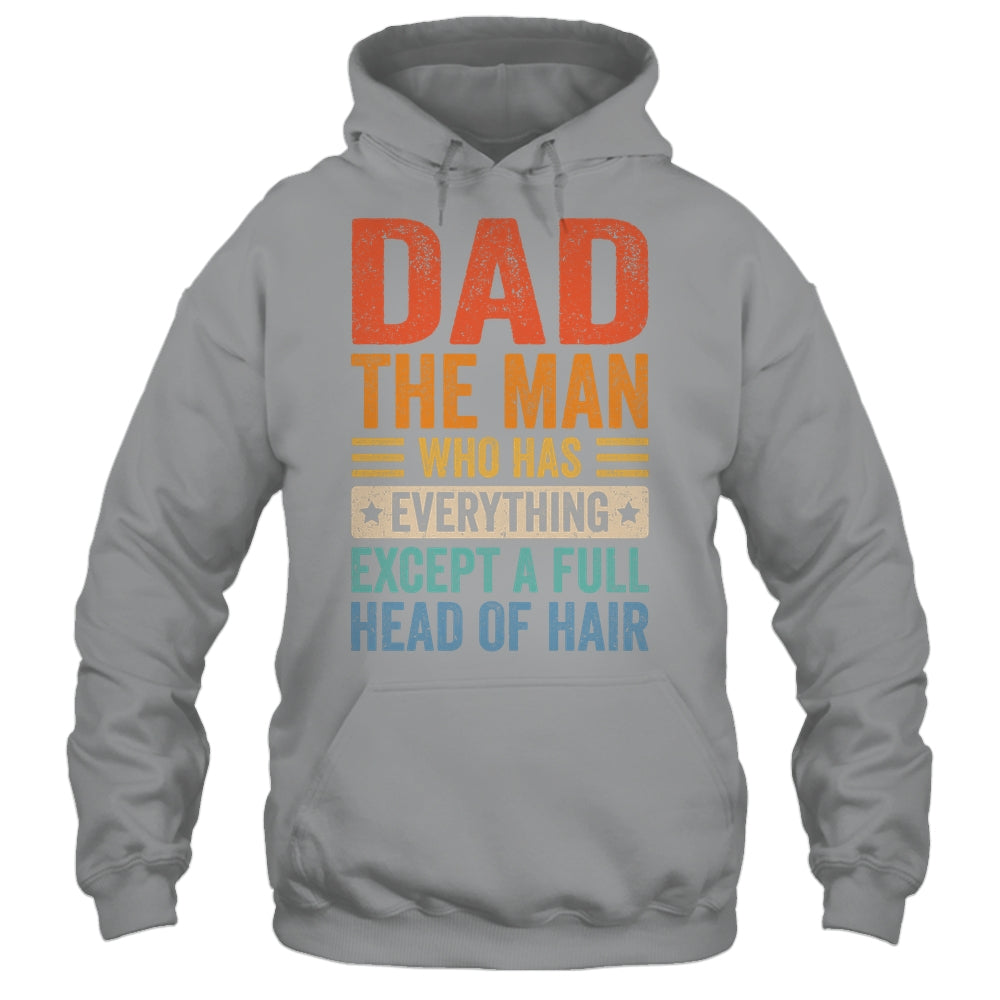 Dad The Man Who Has Everything Except A Full Head Of Hair Shirt & Hoodie | siriusteestore