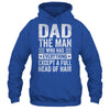 Dad The Man Who Has Everything Funny Fathers Day Men Shirt & Hoodie | siriusteestore