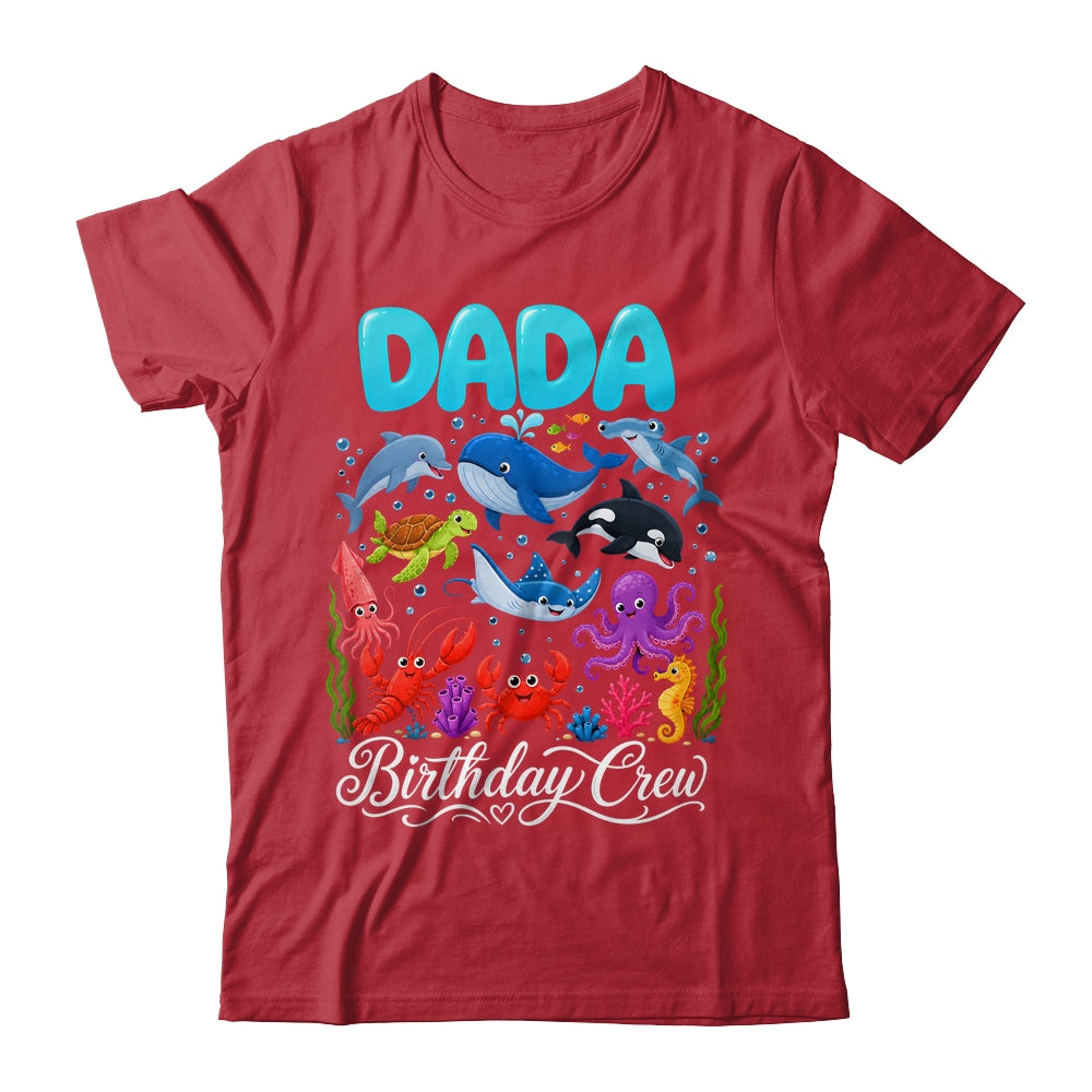 Dada Birthday Crew Ocean Animals Birthday Under Sea Shirt & Hoodie | siriusteestore