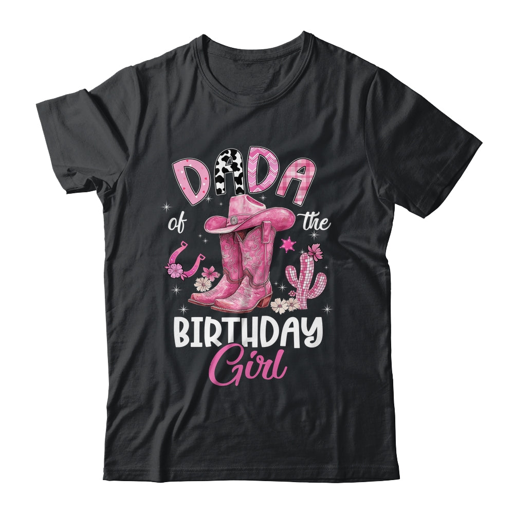 Dada Of The Birthday Girl Pink Cowgirl Western Cow Girl Shirt & Hoodie | siriusteestore