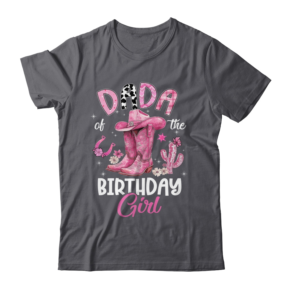Dada Of The Birthday Girl Pink Cowgirl Western Cow Girl Shirt & Hoodie | siriusteestore