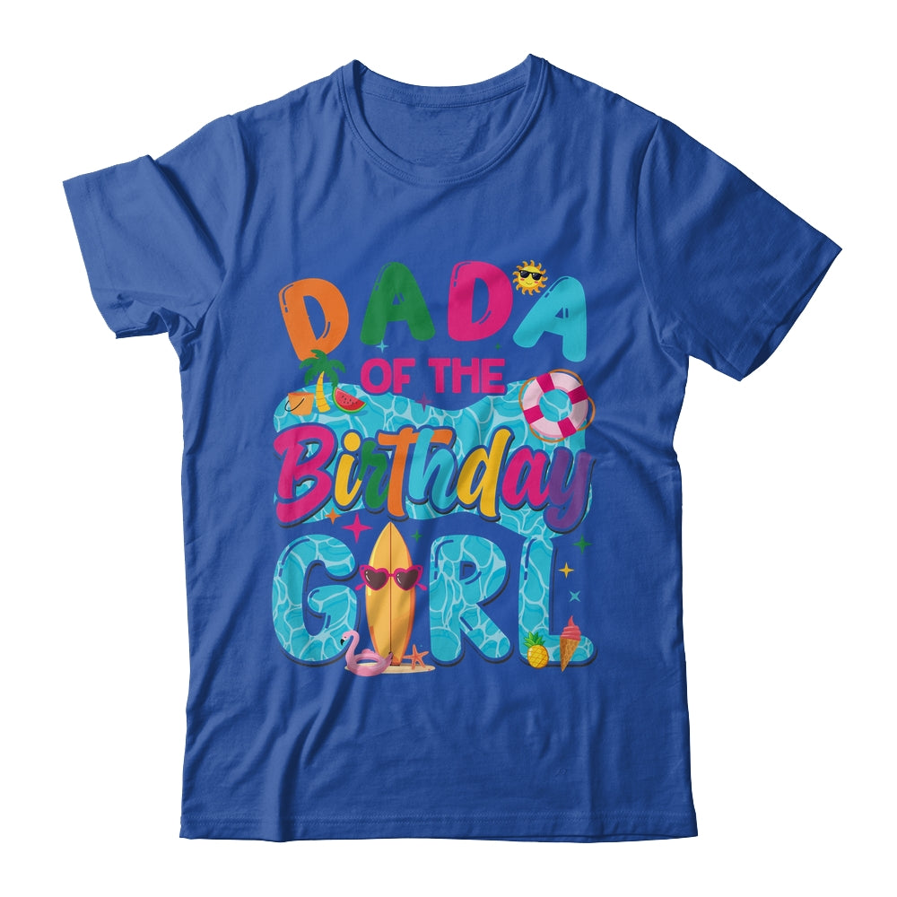 Dada Of The Birthday Girl Pool Party Beach Family Matching Shirt & Hoodie | siriusteestore