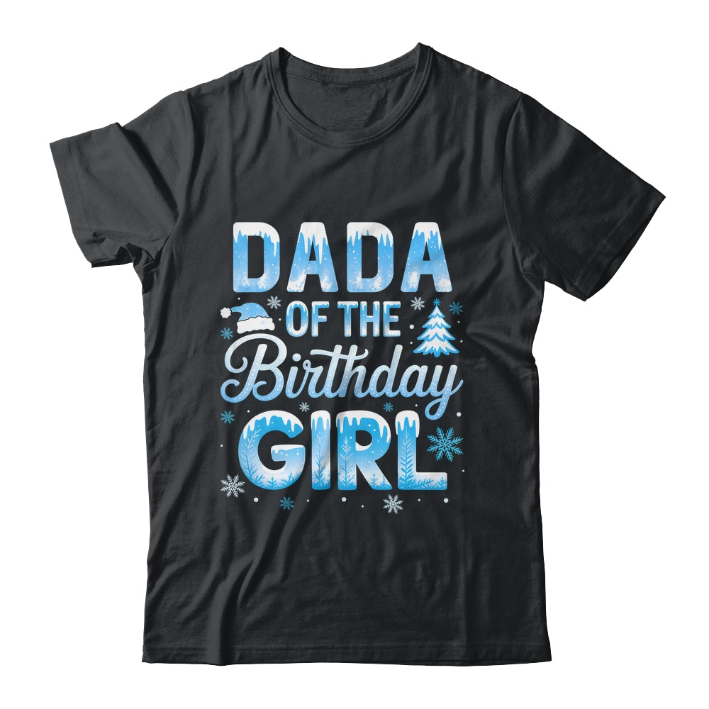 Dada Of The Birthday Girl Snowflakes Winter Family Matching Shirt & Hoodie | siriusteestore