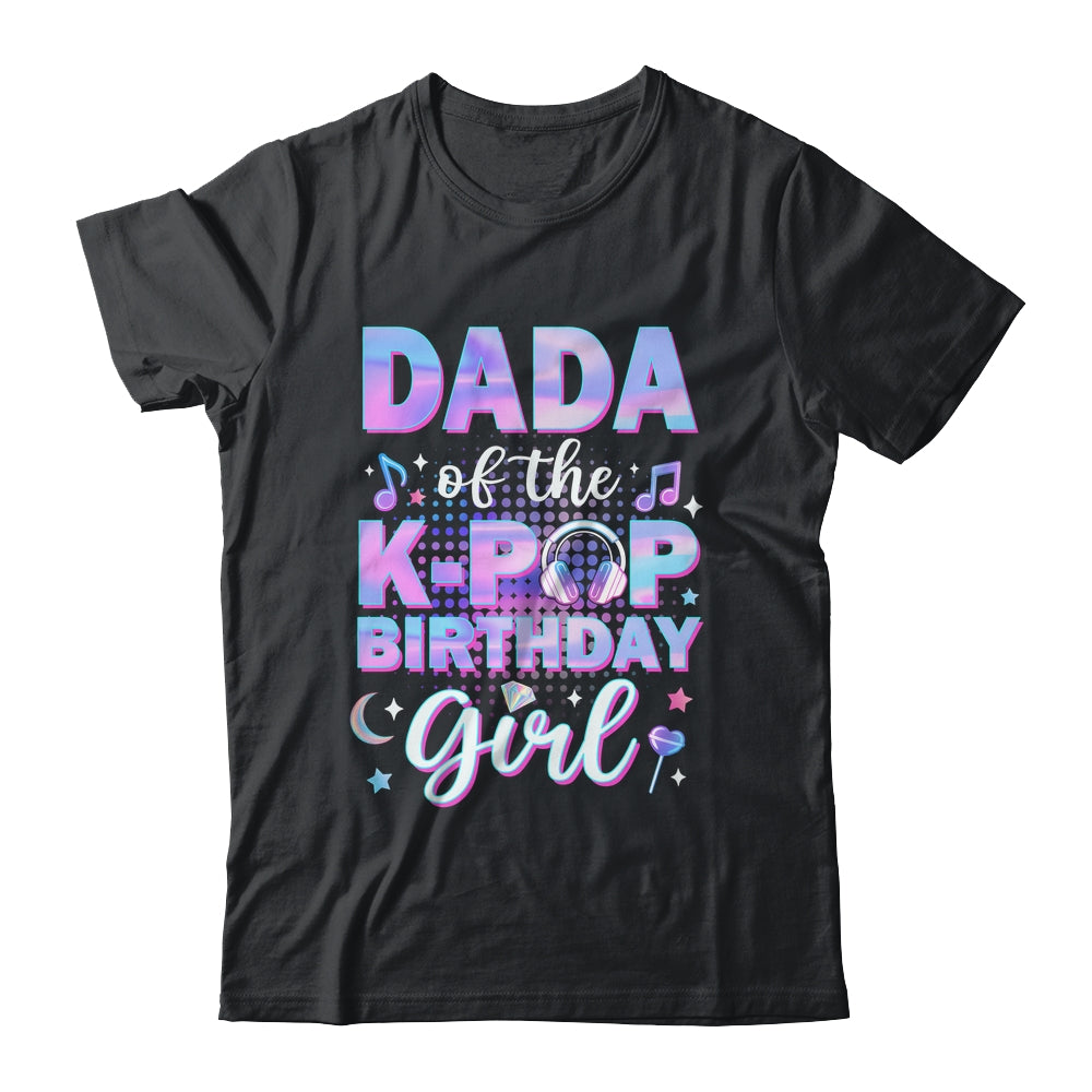 Dada Of The K-Pop Birthday Girl Matching Family Music Shirt & Hoodie | siriusteestore
