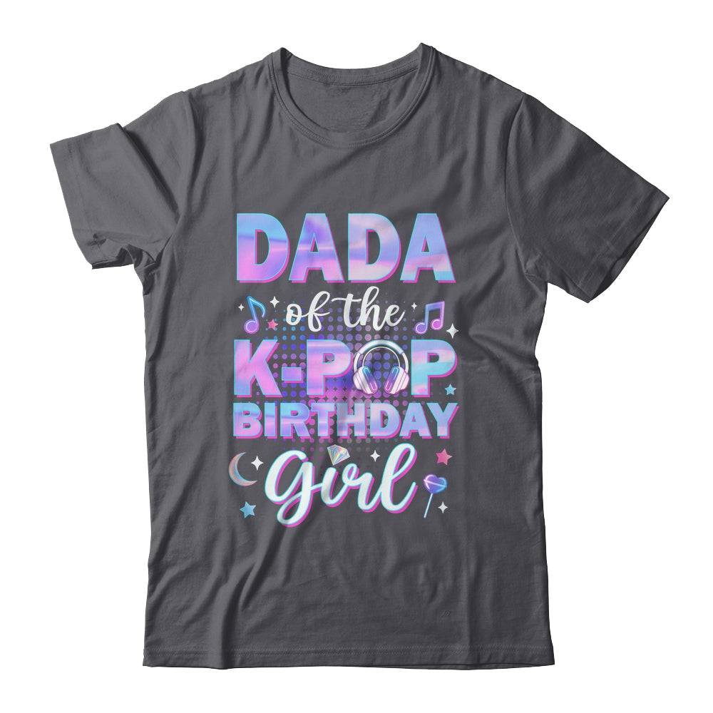 Dada Of The K-Pop Birthday Girl Matching Family Music Shirt & Hoodie | siriusteestore