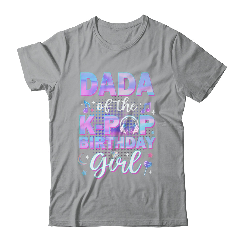 Dada Of The K-Pop Birthday Girl Matching Family Music Shirt & Hoodie | siriusteestore