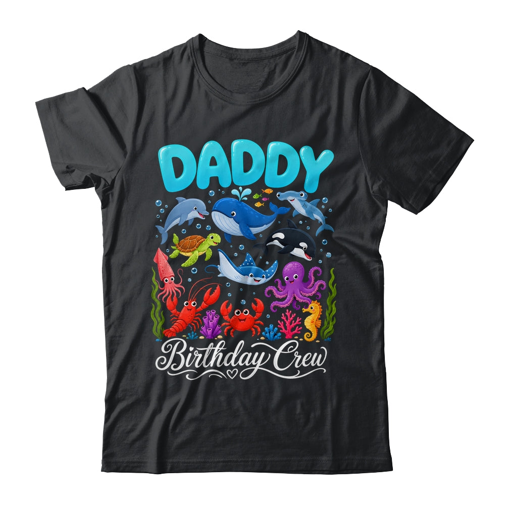 Daddy Birthday Crew Ocean Animals Birthday Under Sea Shirt & Hoodie | siriusteestore
