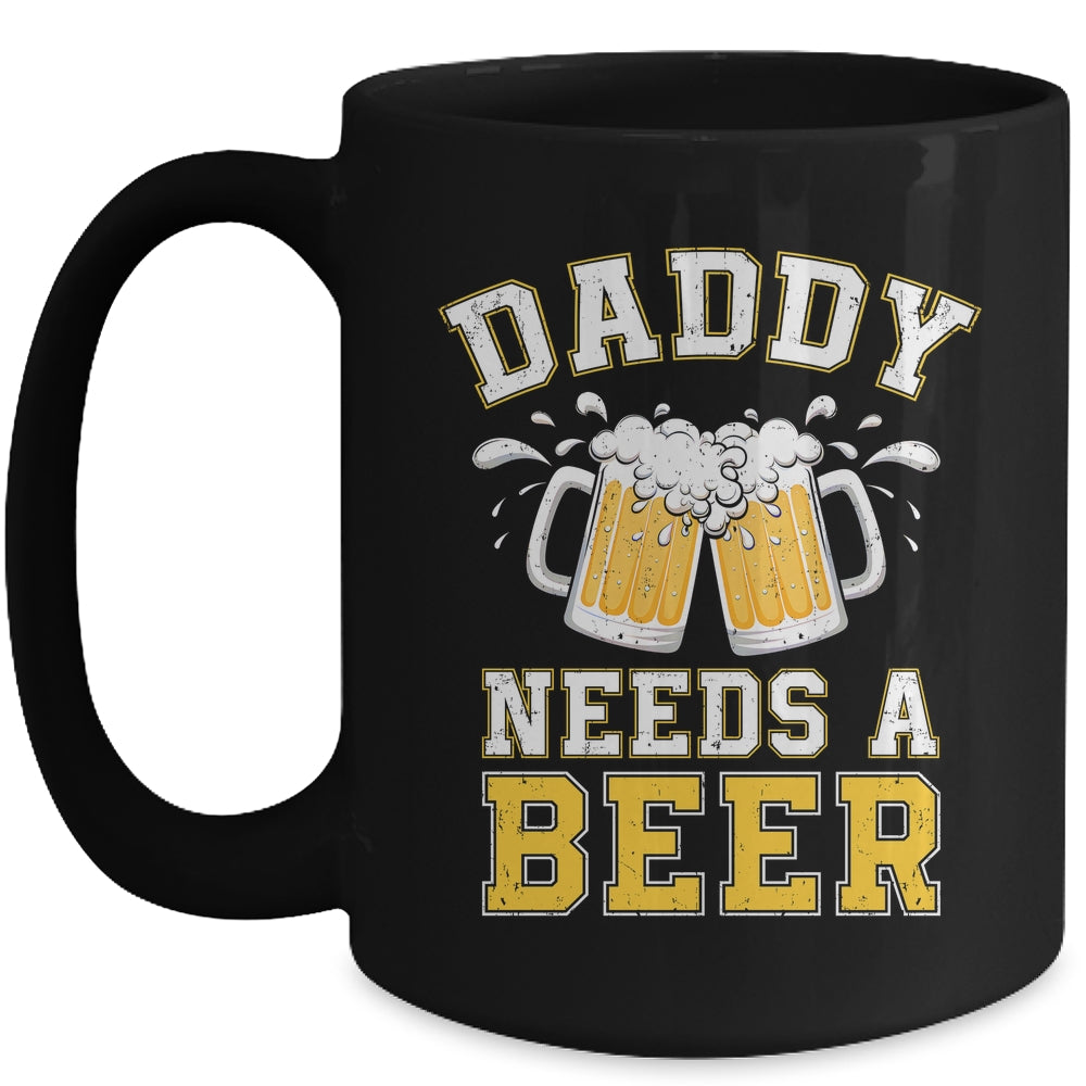 Daddy Needs A Beer Funny Men Drinking Dad Fathers Day Mug | siriusteestore