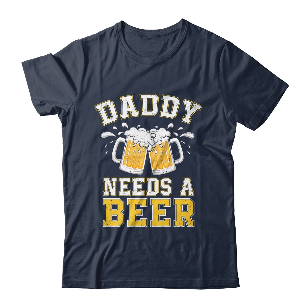 Daddy Needs A Beer Funny Men Drinking Dad Fathers Day Shirt & Hoodie | siriusteestore