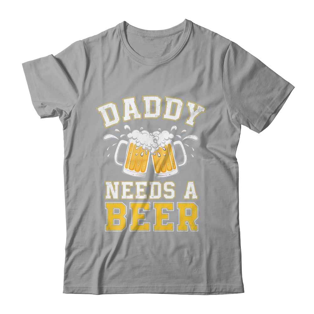 Daddy Needs A Beer Funny Men Drinking Dad Fathers Day Shirt & Hoodie | siriusteestore