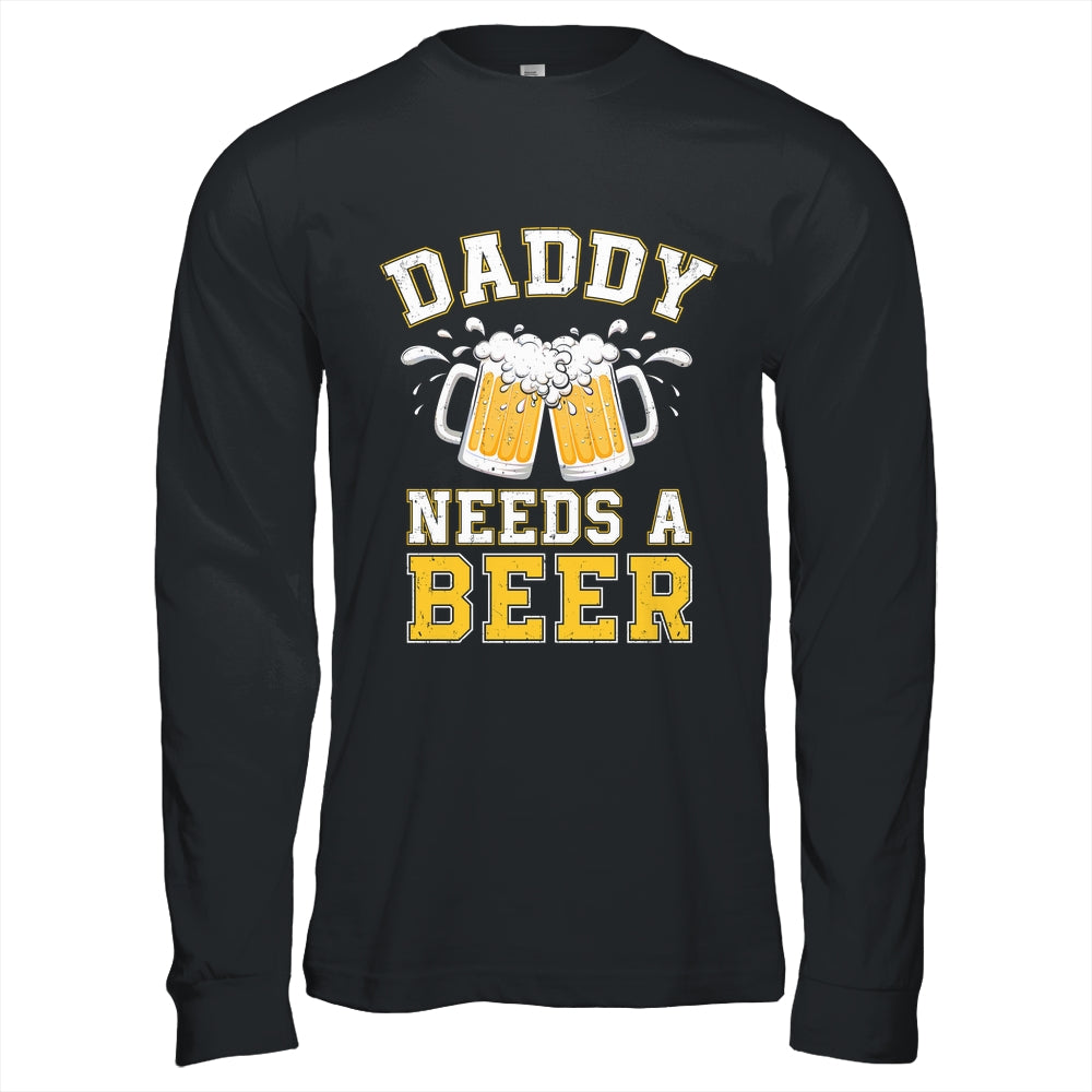 Daddy Needs A Beer Funny Men Drinking Dad Fathers Day Shirt & Hoodie | siriusteestore