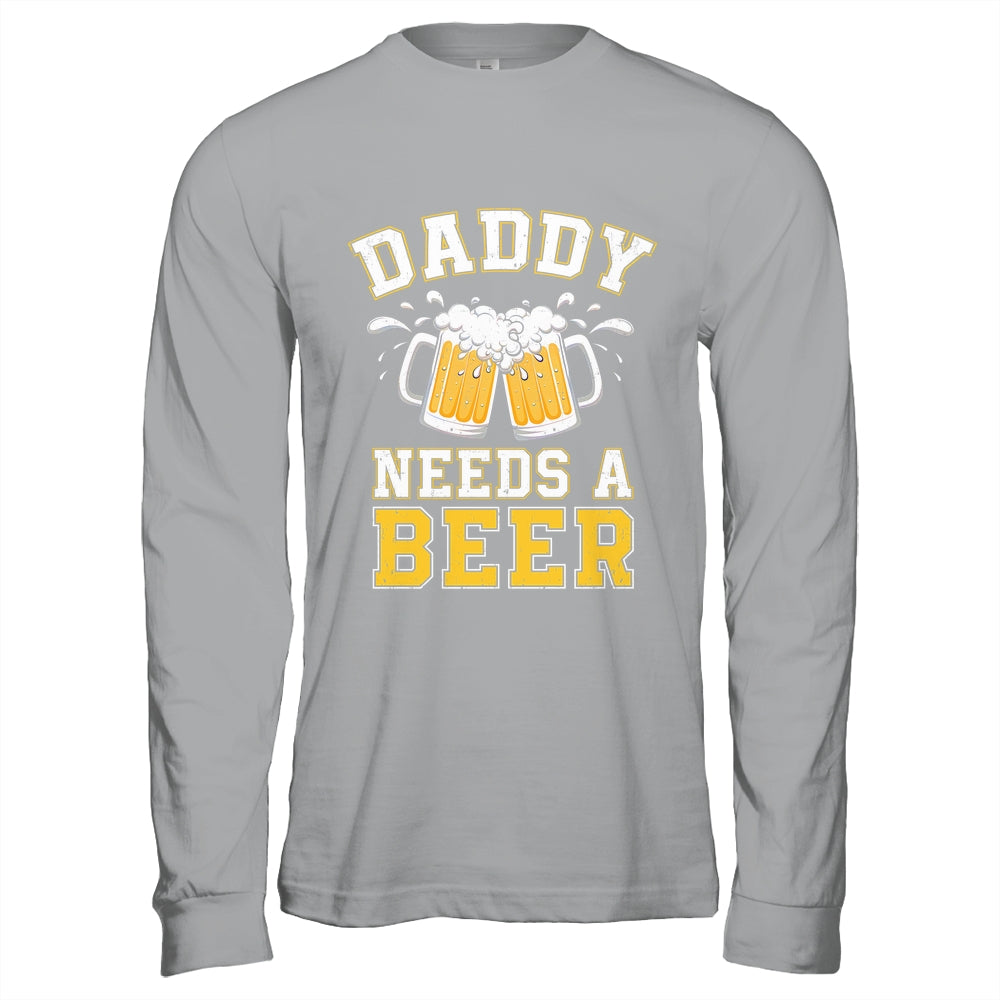 Daddy Needs A Beer Funny Men Drinking Dad Fathers Day Shirt & Hoodie | siriusteestore