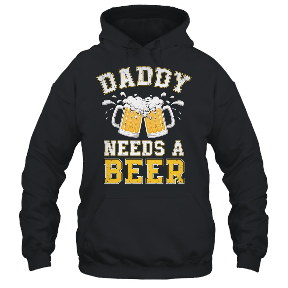 Daddy Needs A Beer Funny Men Drinking Dad Fathers Day Shirt & Hoodie | siriusteestore