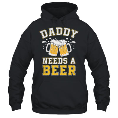 Daddy Needs A Beer Funny Men Drinking Dad Fathers Day Shirt & Hoodie | siriusteestore