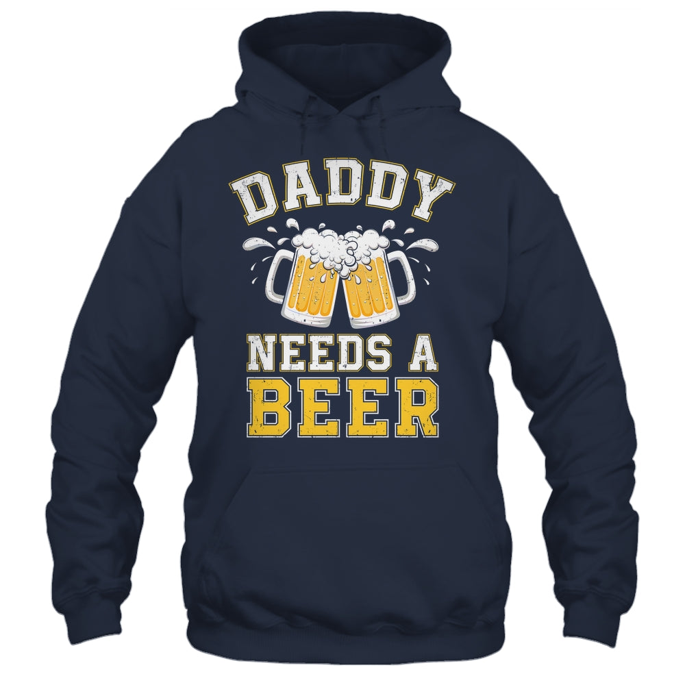 Daddy Needs A Beer Funny Men Drinking Dad Fathers Day Shirt & Hoodie | siriusteestore