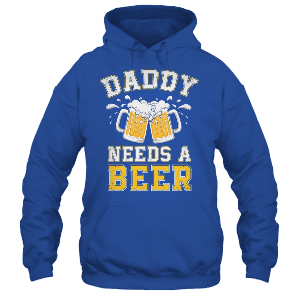 Daddy Needs A Beer Funny Men Drinking Dad Fathers Day Shirt & Hoodie | siriusteestore