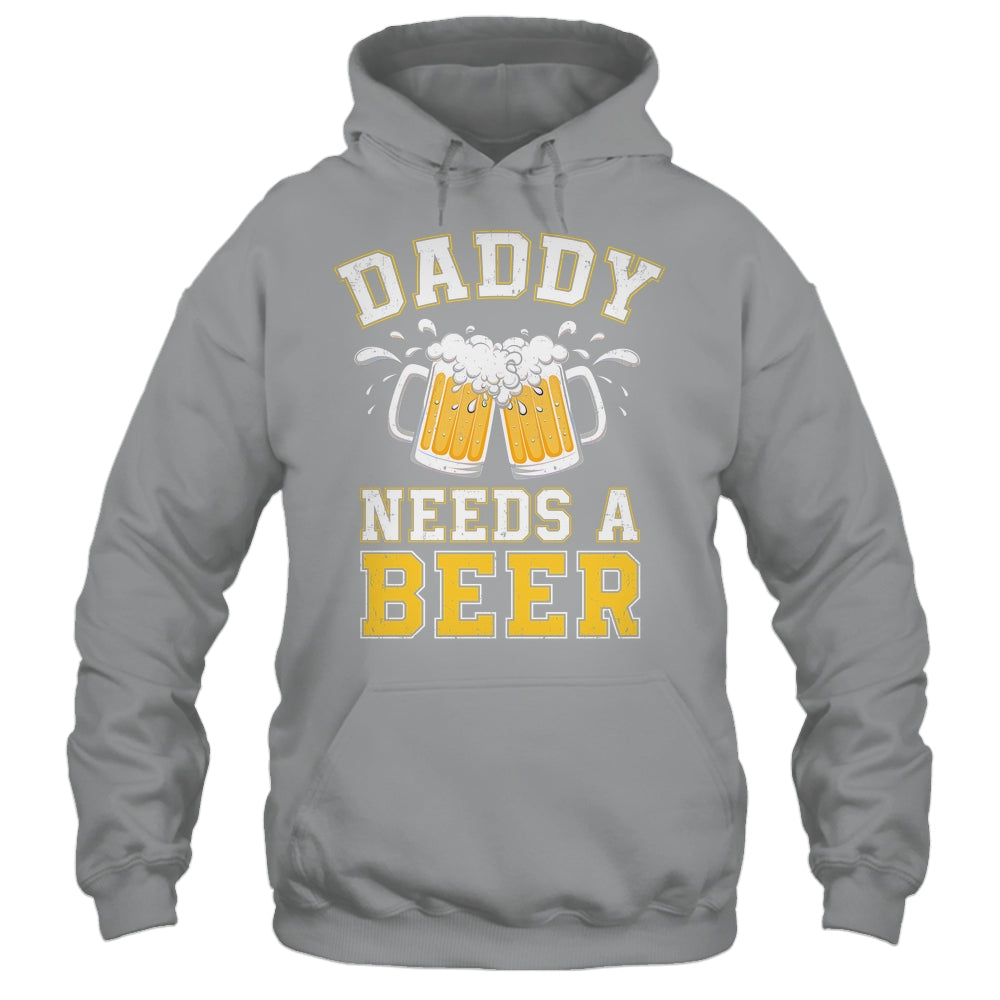 Daddy Needs A Beer Funny Men Drinking Dad Fathers Day Shirt & Hoodie | siriusteestore