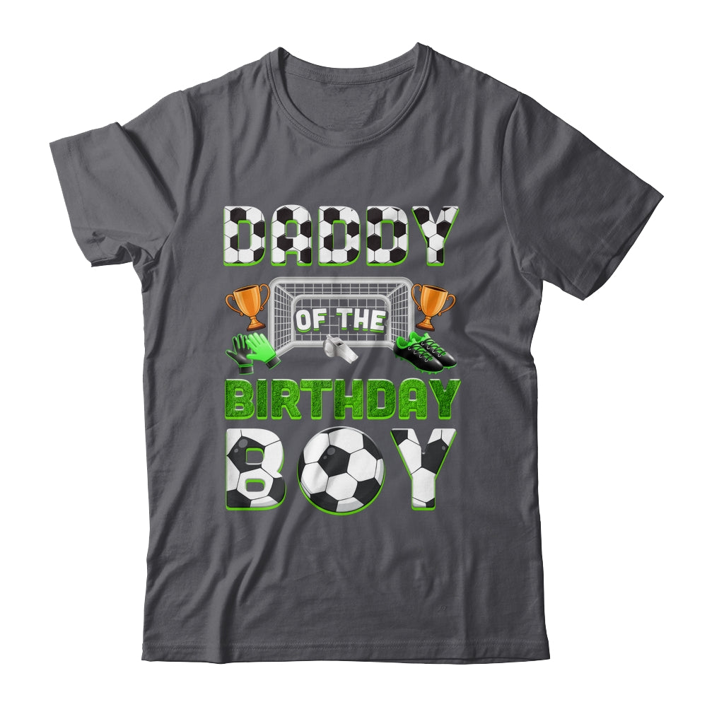 Daddy Of The Birthday Boy Soccer Family Matching Party Shirt & Hoodie | siriusteestore