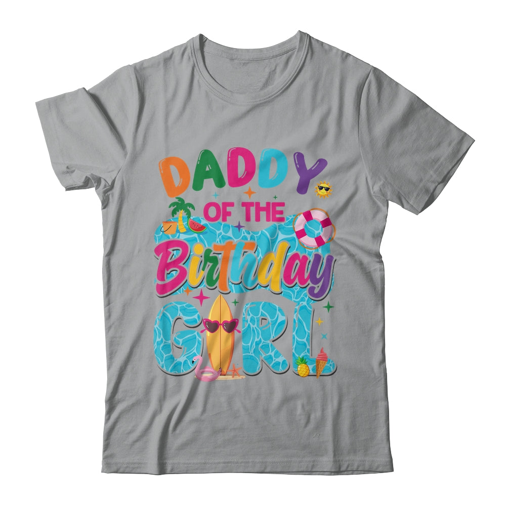 Daddy Of The Birthday Girl Pool Party Beach Family Matching Shirt & Hoodie | siriusteestore