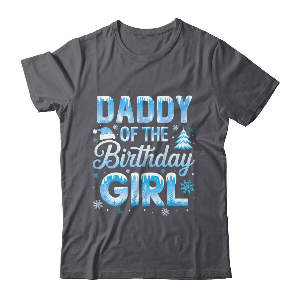 Daddy Of The Birthday Girl Snowflakes Winter Family Matching Shirt & Hoodie | siriusteestore