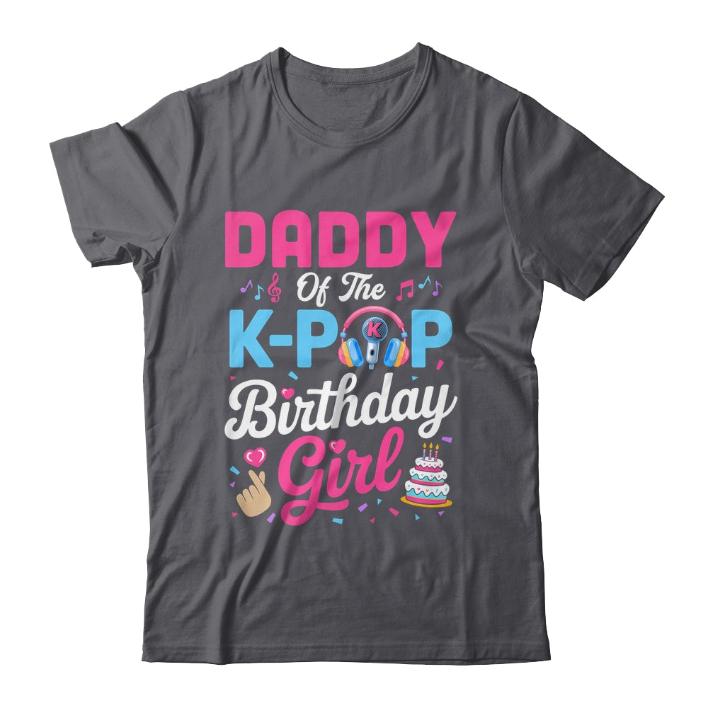 Daddy Of The K-Pop Birthday Girl Korean Music Family Shirt & Hoodie | siriusteestore
