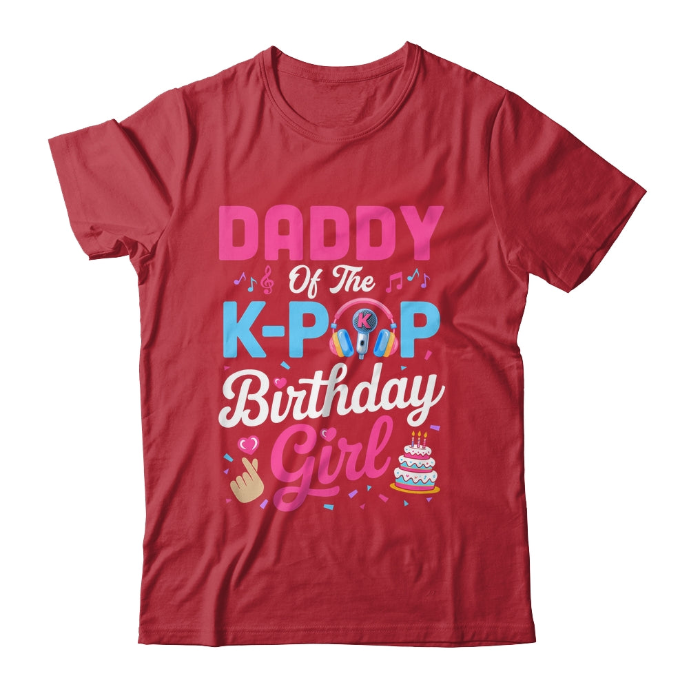 Daddy Of The K-Pop Birthday Girl Korean Music Family Shirt & Hoodie | siriusteestore