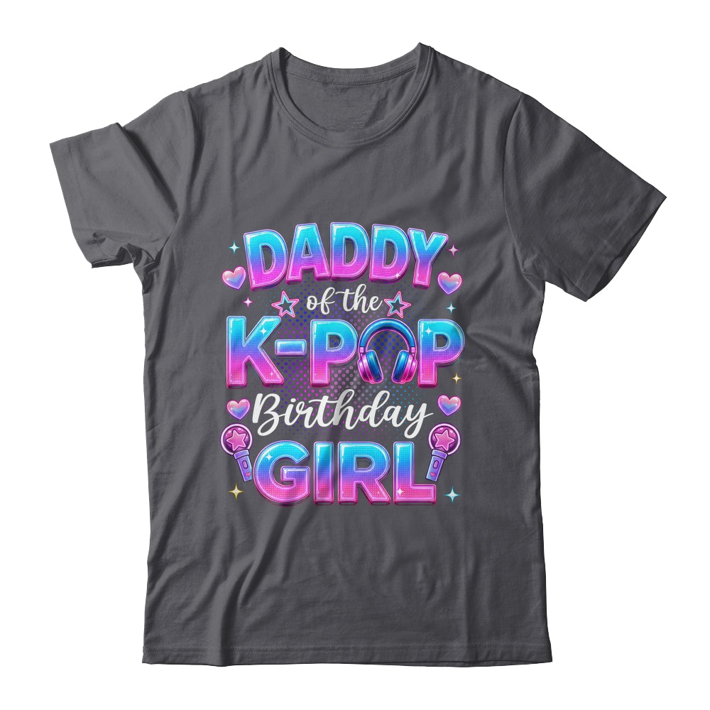 Daddy Of The K-Pop Birthday Girl Korean Music Lovers Shirt & Hoodie | siriusteestore