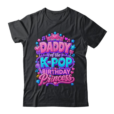 Daddy Of The K-Pop Birthday Princess Korean Music Lovers Shirt & Hoodie | siriusteestore