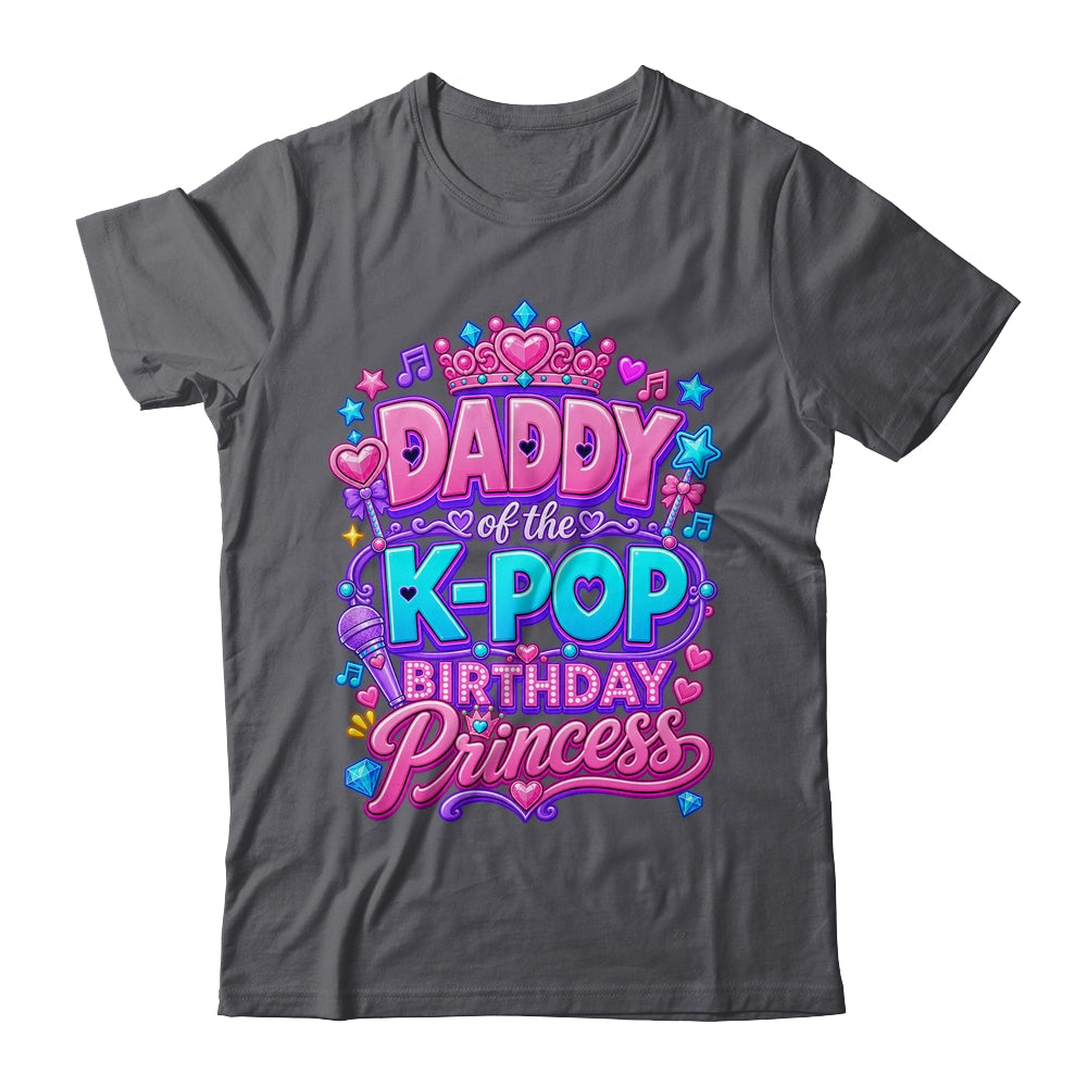 Daddy Of The K-Pop Birthday Princess Korean Music Lovers Shirt & Hoodie | siriusteestore