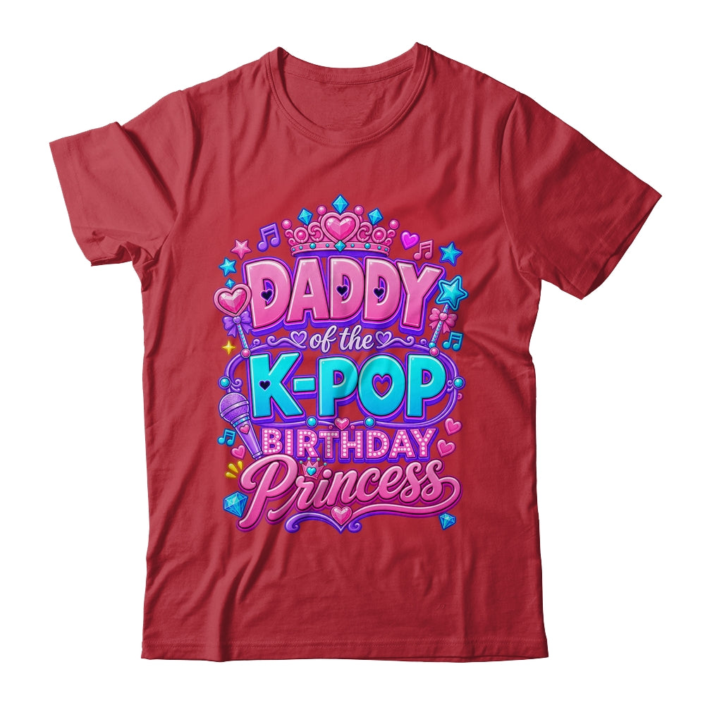 Daddy Of The K-Pop Birthday Princess Korean Music Lovers Shirt & Hoodie | siriusteestore