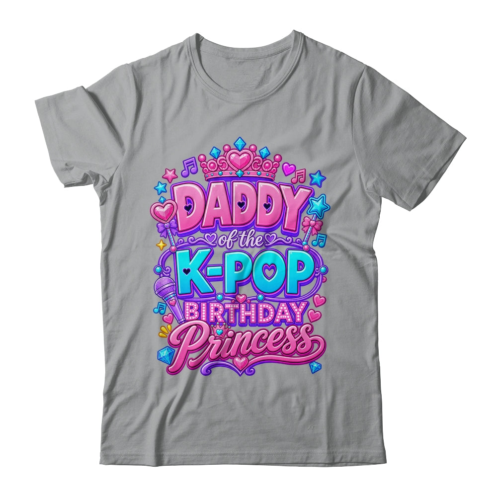 Daddy Of The K-Pop Birthday Princess Korean Music Lovers Shirt & Hoodie | siriusteestore