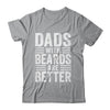Dads With Beards Are Better Funny Dad Fathers Day Men Shirt & Hoodie | siriusteestore