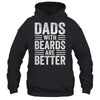 Dads With Beards Are Better Funny Dad Fathers Day Men Shirt & Hoodie | siriusteestore