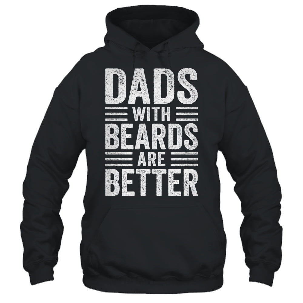 Dads With Beards Are Better Funny Dad Fathers Day Men Shirt & Hoodie | siriusteestore