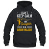 Daughter Drum Major Mom Dad Funny Keep Calm Marching Band Shirt & Hoodie | siriusteestore