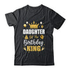 Daughter Of The Birthday King Boys Men Bday Party For Him Shirt & Hoodie | siriusteestore