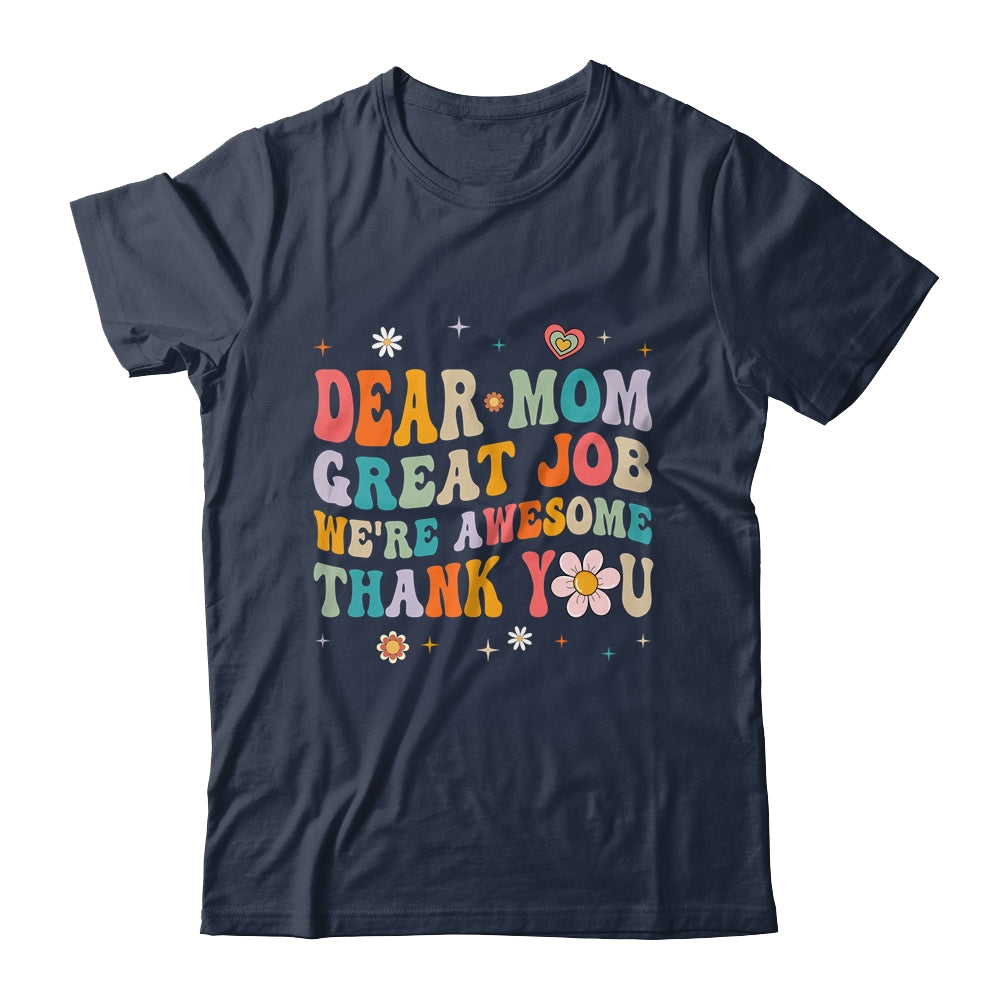 Dear Mom Great Job Were Awesome Thank You Mothers Day Groovy Shirt & Hoodie | siriusteestore
