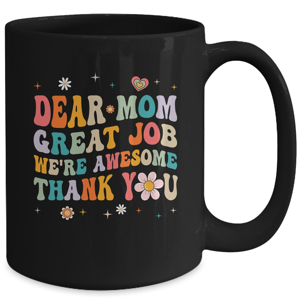 Dear Mom Great Job Were Awesome Thank You Mothers Day Groovy Mug | siriusteestore