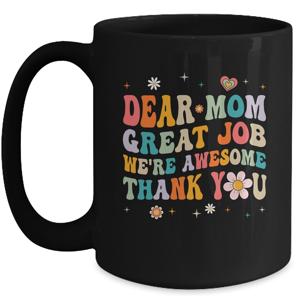 Dear Mom Great Job Were Awesome Thank You Mothers Day Groovy Mug | siriusteestore