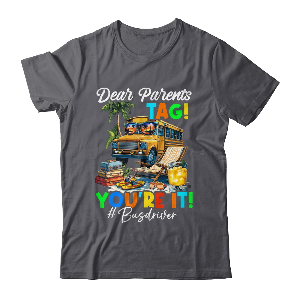 Dear Parents Tag It Last Day Of School Bus Driver Summer Shirt & Tank Top | siriusteestore