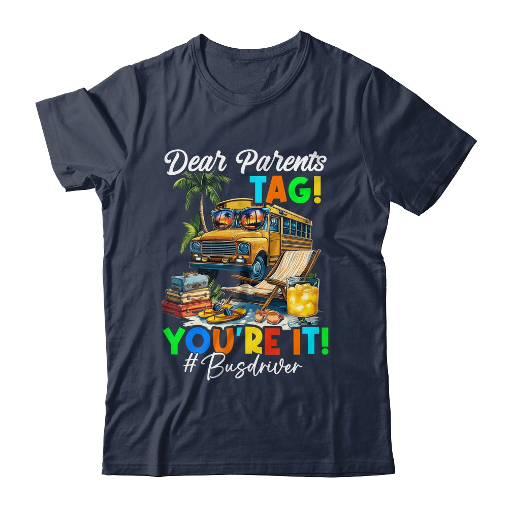 Dear Parents Tag It Last Day Of School Bus Driver Summer Shirt & Tank Top | siriusteestore