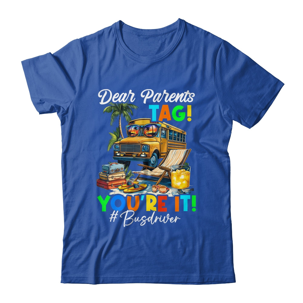 Dear Parents Tag It Last Day Of School Bus Driver Summer Shirt & Tank Top | siriusteestore