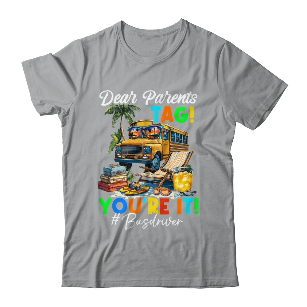 Dear Parents Tag It Last Day Of School Bus Driver Summer Shirt & Tank Top | siriusteestore