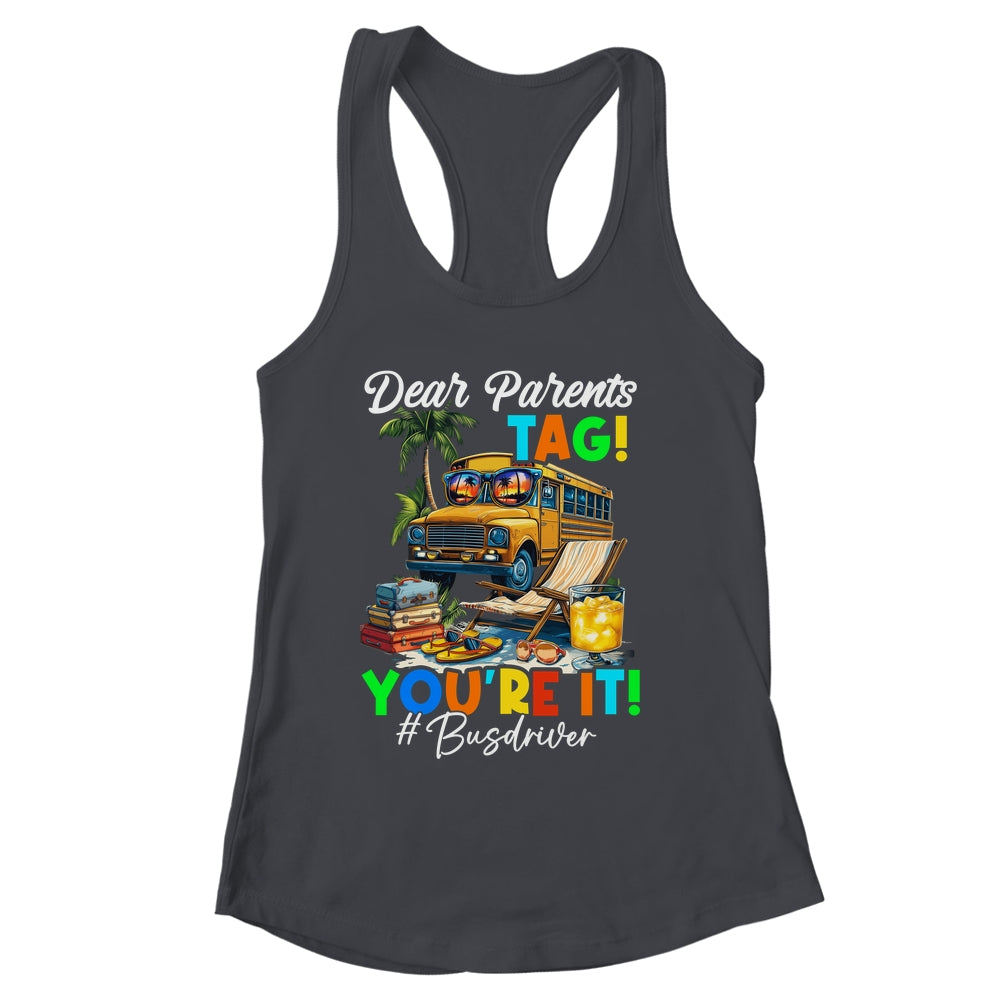 Dear Parents Tag It Last Day Of School Bus Driver Summer Shirt & Tank Top | siriusteestore
