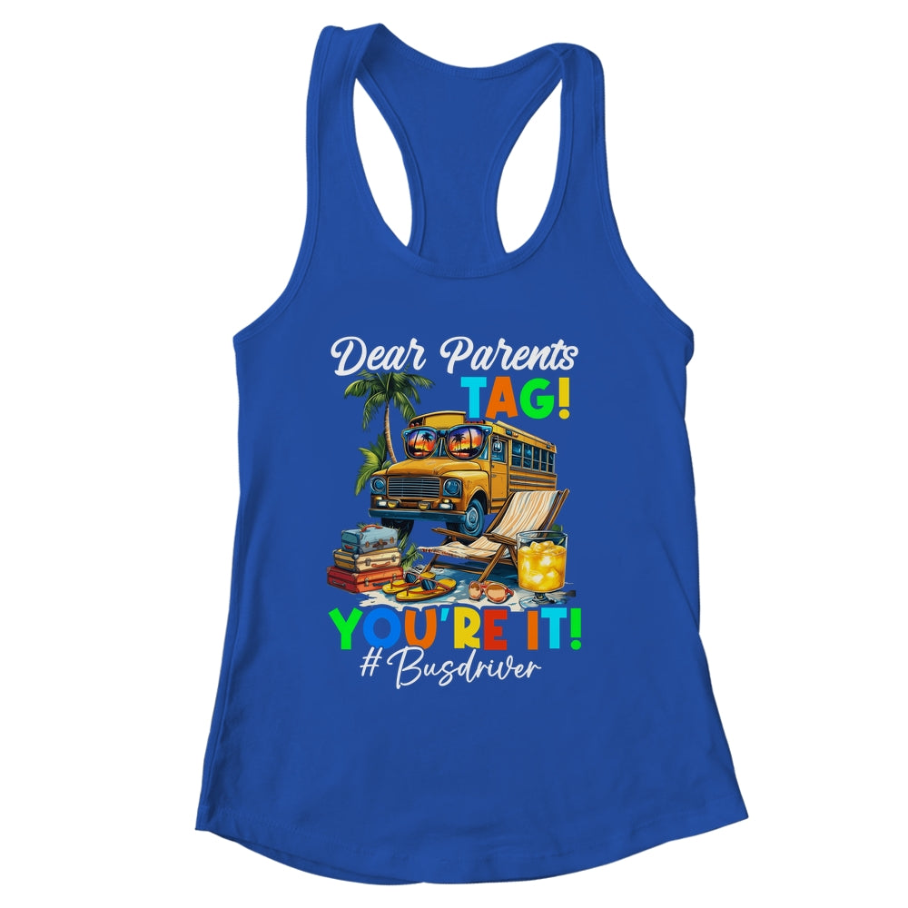 Dear Parents Tag It Last Day Of School Bus Driver Summer Shirt & Tank Top | siriusteestore