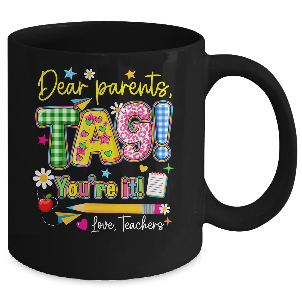 Dear Parents Tag You're It Last Day Of School Love Teachers Mug | siriusteestore