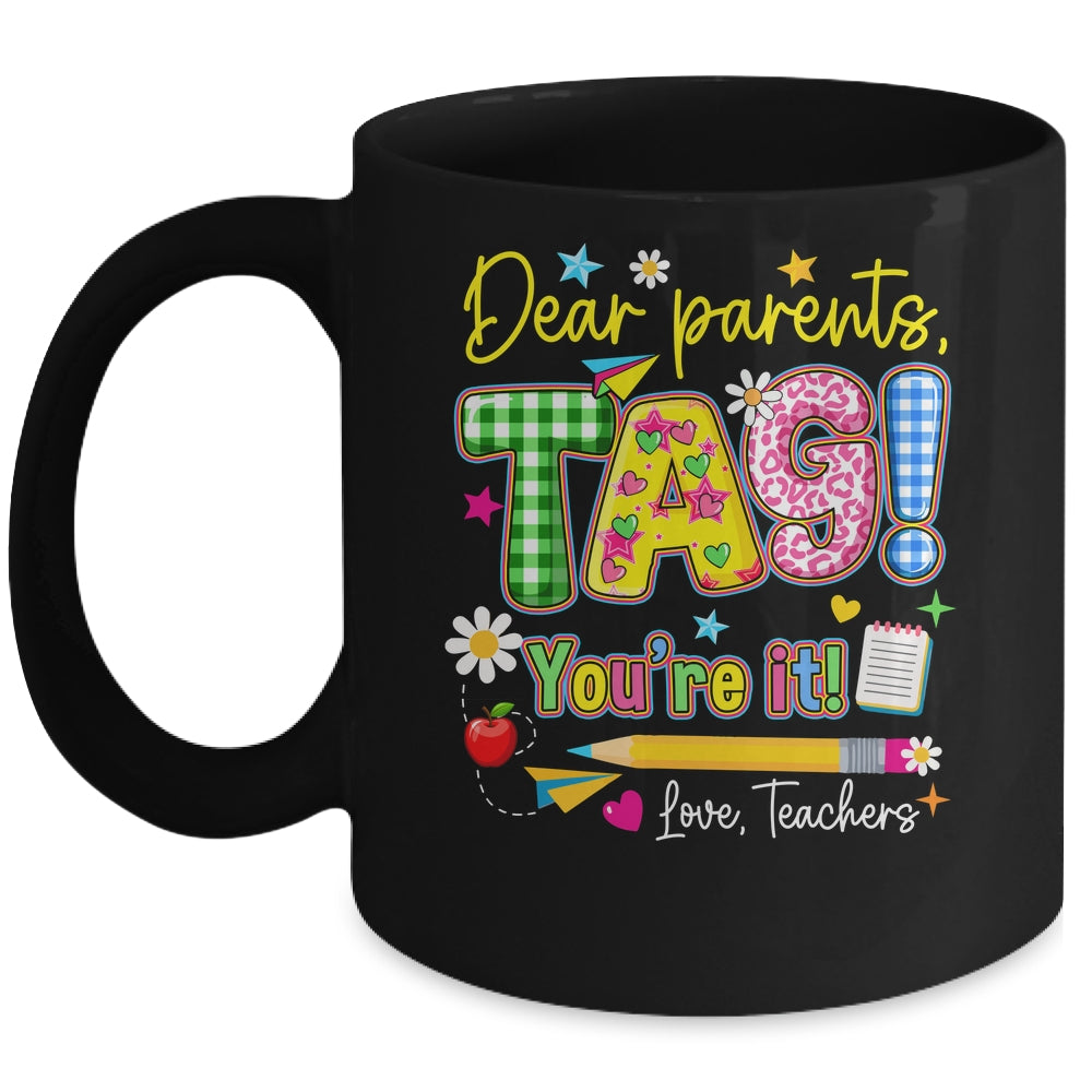 Dear Parents Tag You're It Last Day Of School Love Teachers Mug | siriusteestore