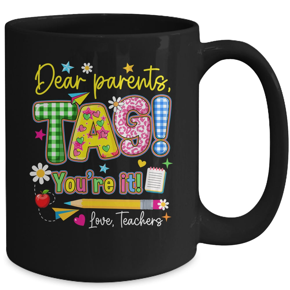 Dear Parents Tag You're It Last Day Of School Love Teachers Mug | siriusteestore